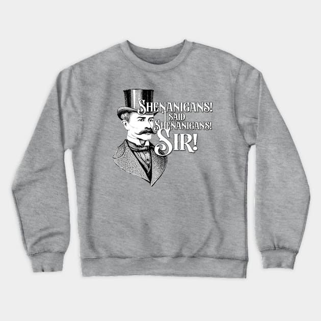 Shenanigans, Sir! Crewneck Sweatshirt by Going Ape Shirt Costumes